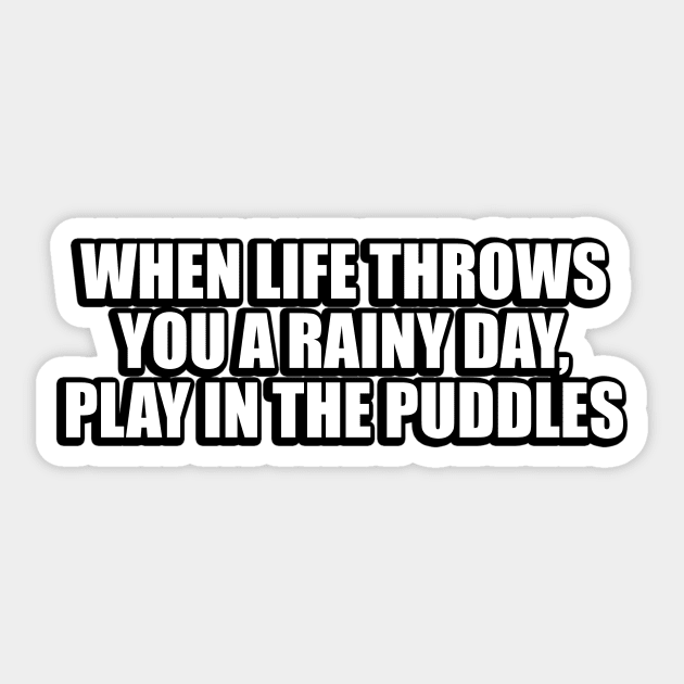 When life throws you a rainy day, play in the puddles Sticker by DinaShalash